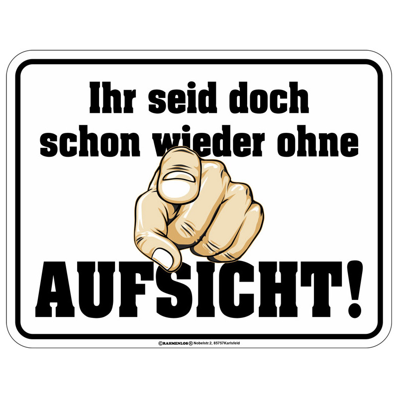 Blechschild Ohne Aufsicht - RAHMENLOS® Blechschild Ohne Aufsicht - RAHMENLOS®