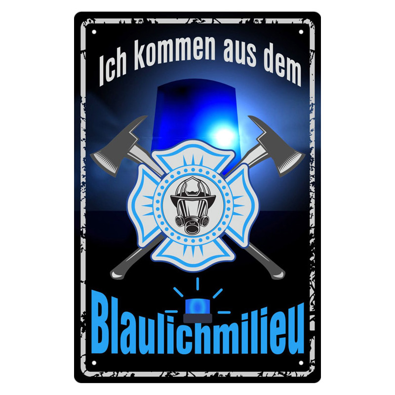 Blechschild Ich komme aus dem Blaulichtmilieu -Feuerwehr Blechschild Ich komme aus dem Blaulichtmilieu -Feuerwehr