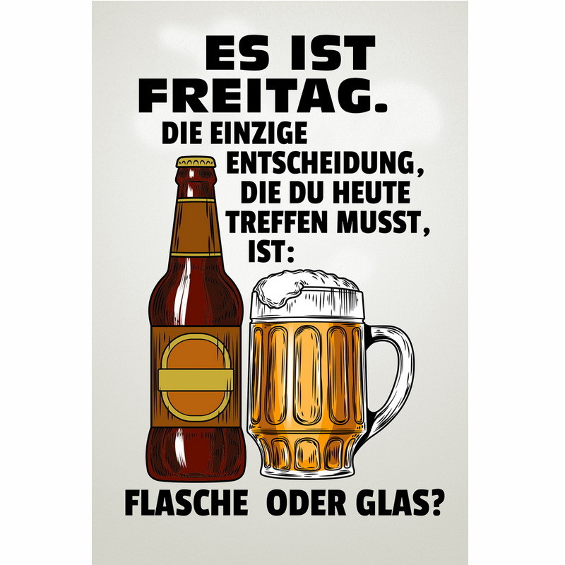 Blechschild Es ist Freitag - Entscheidung Flasche oder Glas Blechschild Es ist Freitag - Entscheidung Flasche oder Glas