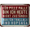 Lanolu Blechschild Für Pille Palle bin ich heute nicht zuständig