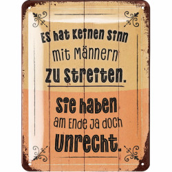 Blechschild Es hat keinen Sinn mit Männern zu streiten