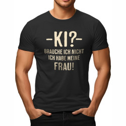 T-Shirt KI? Brauche ich nicht. Ich habe meine Frau - RAHMENLOS®