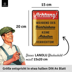 Während des Biertrinkens keine Arbeiten verrichten Lanolu Blechschild 15x20 cm Motivprägung
