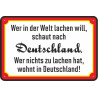 Blechschild Wer in der Welt lachen will, schaut nach Deutschland - 20x30 cm