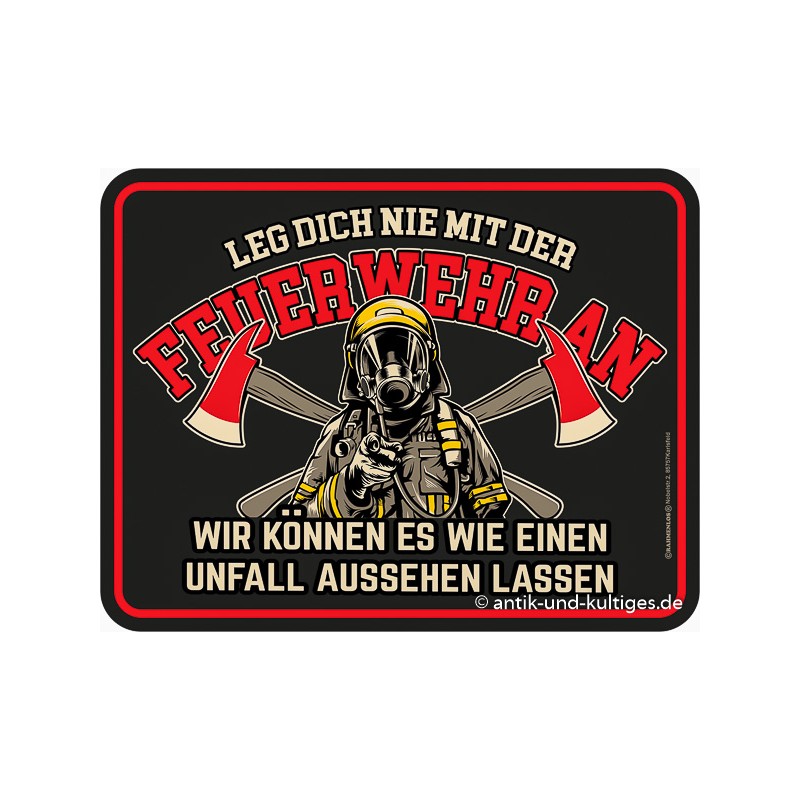 Blechschild Leg dich nie mit der Feuerwehr an - RAHMENLOS® 3940