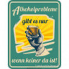 Blechschild Alkoholprobleme - RAHMENLOS® 3954