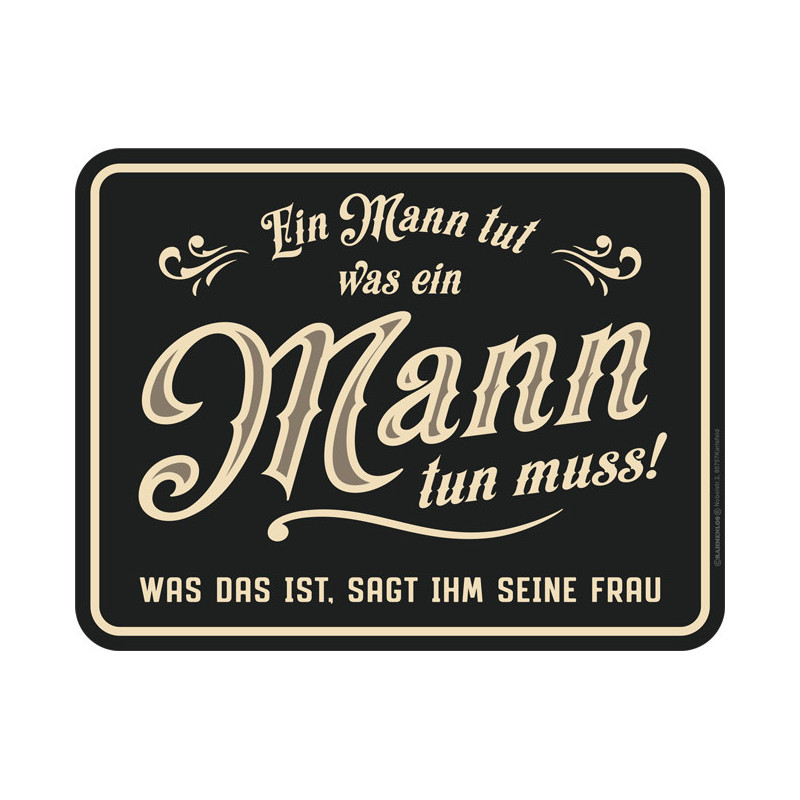 Blechschild Ein Mann tut - RAHMENLOS® 3951