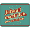 Blechschild Jahaa mach ich - RAHMENLOS® 3712