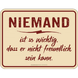 Blechschild Niemand ist so wichtig - RAHMENLOS® 3964