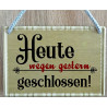 Hängeschild Heute wegen gestern geschlossen