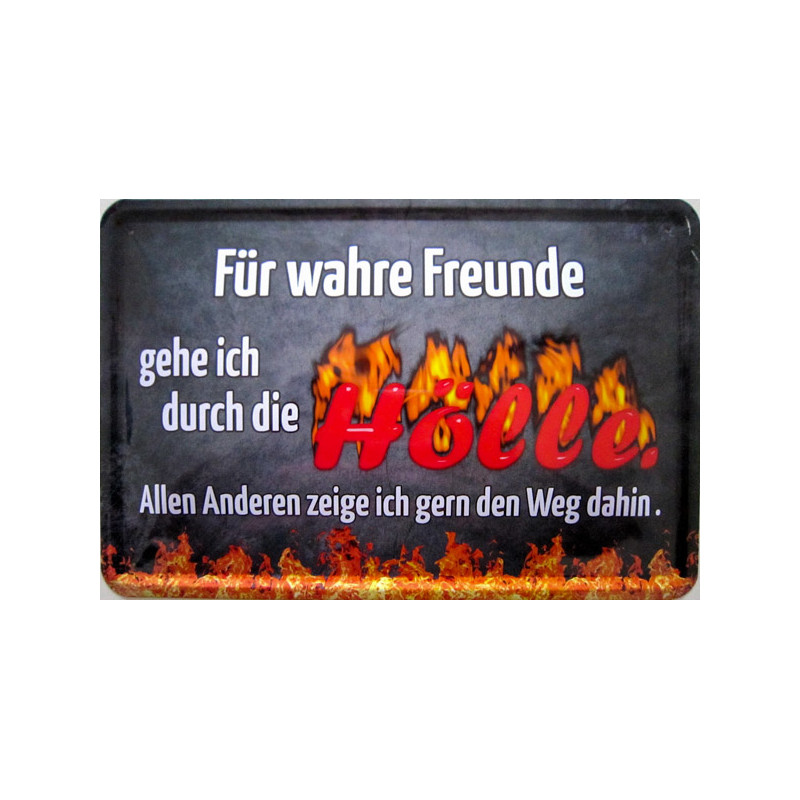Blechschild Für wahre Freunde geh ich durch die Hölle
