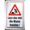 Blechschild Lass das mal die Mama machen
