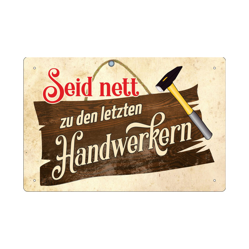 Blechschild Seid nett zu den letzten Handwerkern