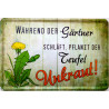 Blechschild Während der Gärtner schläft