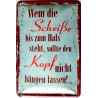 Blechschild Wem die Scheiße bis zum Hals steht