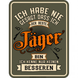 Blechschild Habe nie gesagt - bester Jäger - RAHMENLOS® 3957