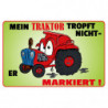 Blechschild Mein Traktor tropft nicht er markiert