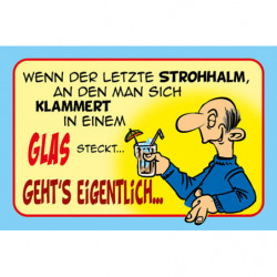 Blechschild Wenn der letzte Strohhalm an den man sich klammert