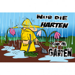 Lustiges Blechschild Nur die Harten sind im Garten