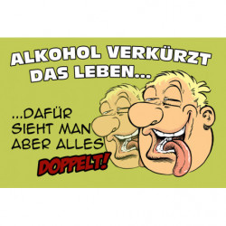 Blechschild Alkohol verkürzt das Leben. Dafür...