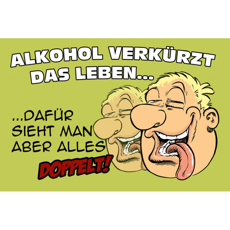 Blechschild Alkohol verkürzt das Leben. Dafür... Blechschild Alkohol verkürzt das Leben. Dafür...