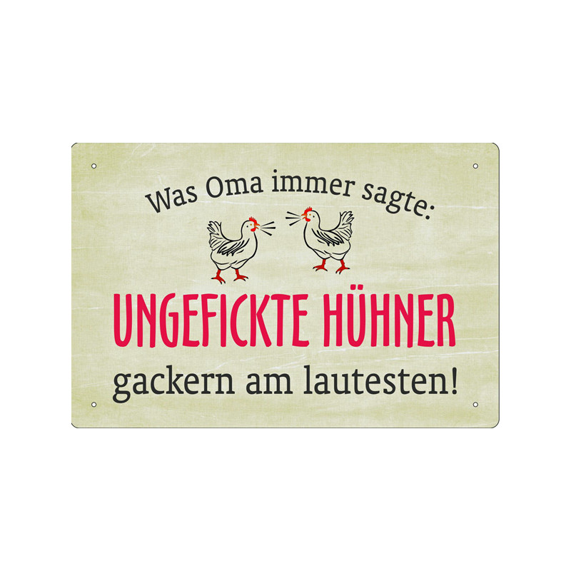 Blechschild Ungefickte Hühner gackern am lautesten Blechschild Ungefickte Hühner gackern am lautesten