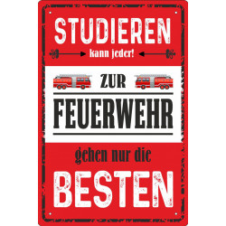 Blechschild Studieren kann jeder- zur Feuerwehr gehen nur die Besten