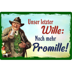 Blechschild Unser letzter Wille: Noch mehr Promille