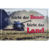 Blechschild Stirbt der Bauer - stirbt das Land